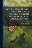 On the Dorsal Glands as Characters of Constant Specific Value in the Coccid Genus, Parlatoria 1249274931 Book Cover