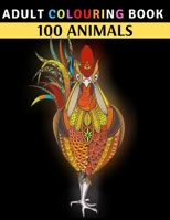 Adult Colouring Book 100 Animals: Stress Relieving Designs to Color for Women and Men, Relaxing Coloring Pages B08S2S3PD2 Book Cover