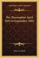 The Theosophist April 1892 to September 1892 1162751622 Book Cover