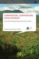 Subversion, Conversion, Development: Cross-Cultural Knowledge Encounter and the Politics of Design 0262525836 Book Cover