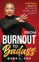 From Burnout to Badass: Flip the Script on Your Work-Life Story B0DWXXB2PV Book Cover
