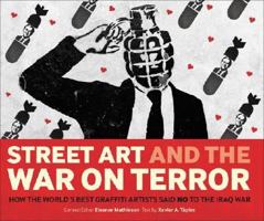 Street Art and the War on Terror: The Images of Opposition: How the World's Best Graffiti Artists Said No to the Iraq War 095533988X Book Cover