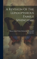 A Revision Of The Lepidopterous Family Sphingidae; Volume 3 1021534927 Book Cover