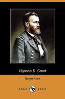The Biography of Ulysses S Grant 1492185299 Book Cover