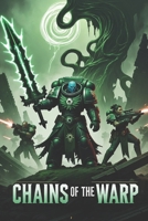 Chains of the Warp: A Warhammer 40K Horror Tale of Rebellion, Betrayal, and Chaos B0DVZC8X4S Book Cover