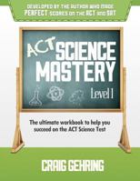 ACT Science Mastery Level 1: The Ultimate Workbook to Help You Succeed on the ACT Science Test 0615703356 Book Cover