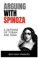 Arguing With Spinoza: A Defense of Torah and Sinai 1304295109 Book Cover