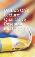 Dr. Bob Oh’s Lecture: Qualitative Research Methodology B0851M4HN8 Book Cover