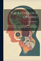 The Pathology of Mind: Being the Third Edition of the Second Part of the "Physiology and Pathology of Mind," Recast, Enlarged, and Rewritten 1022489135 Book Cover