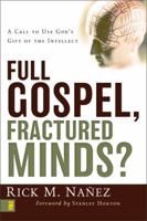 Full Gospel, Fractured Minds?: A Call to Use Gods Gift of the Intellect 0310263085 Book Cover