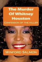 The Murder Of Whitney Houston: Confession of the killer 1494860694 Book Cover