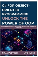 C# for Object-Oriented Programming: Unlock the Power of OOP: A Beginner's Guide to Mastering C# and ObjectOriented Concepts B0FNRQNKT3 Book Cover