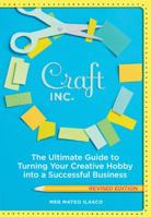 Craft, Inc.: Turn Your Creative Hobby into a Business 1452101418 Book Cover