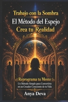 Trabajo con la Sombra: El Método del Espejo. Crea su Realidad: Reprograma Tu Mente: Un Método Simple Para Convertirte En Un Creador Consciente De Tu Vida (Spanish Edition) B0GZF3RVXQ Book Cover