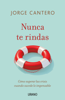 Nunca te rindas: Cómo superar las crisis cuando sucede lo impensable 8417694447 Book Cover