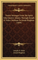 Twelve Messages from the Spirit of John Quincy Adams 135422096X Book Cover