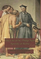 The Life of St. Philip Neri: Apostle of Rome 1953746039 Book Cover