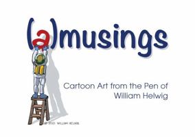 (a)musings: Cartoon Art from the Pen of William Helwig 173479870X Book Cover