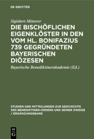 Die bischöflichen Eigenklöster in den vom Hl. Bonifazius 739 gegründeten bayerischen Diözesen (German Edition) 3486757393 Book Cover