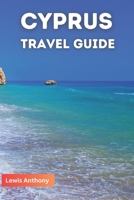 CYPRUS TRAVEL GUIDEBOOK: The Best of Cyprus Ultimate Travel Guidebook (Full Color) 2023-2024 B0C7S44L1M Book Cover