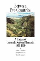 Between Two Countries: A History of Coronado National Memorial 1939-1990 1482564491 Book Cover