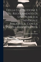 Della Costruzione E Del Regolamento Di Una Pubblica Universale Biblioteca, Con La Pianta Dimostrativa 1021906859 Book Cover