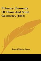 Primary Elements Of Plane And Solid Geometry 1014370213 Book Cover
