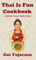 Thai Is Fun Cookbook: Authentic Flavors Made Simple | 25 recipes for Modern Home Cook| Thai Street Food | Gift for Thai Food lover and Beginner to Thai cuisine | 5.5 by 8.5 Inches B0GWGQRJVT Book Cover