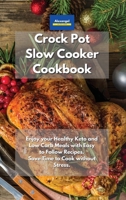 Crockpot Slow Cooker Cookbook: Enjoy your Healthy Keto and Low Carb Meals with Easy to Follow Recipes. Save Time to Cook without Stress. 1801605920 Book Cover