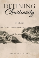 Defining Christianity: In Brevi 1664204822 Book Cover