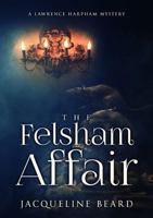 The Felsham Affair (Lawrence Harpham) 1036701395 Book Cover