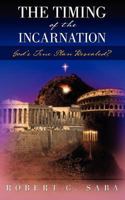 The Timing of the Incarnation: God's True Plan Revealed? 1470045958 Book Cover