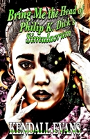 Bring Me The Head Of Philip K. Dick's Simulacrum 1087963842 Book Cover