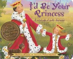 I'd Be Your Princess: A Royal Tale of Godly Character 0784719640 Book Cover