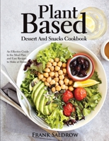 Plant Based Dessert and Snacks Cookbook: An Effective Guide to the Meal Plan and Easy Recipes to Make at Home null Book Cover