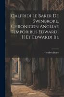 Galfridi Le Baker De Swinbroke, Chronicon Angliae Temporibus Edwardi II Et Edwardi Iii. (Latin Edition) 1022673874 Book Cover