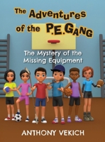 The Adventures of the P.E. Gang: The Mystery of the Missing Equipment 1779442688 Book Cover