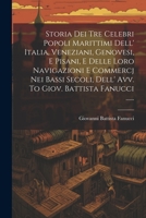 Storia Dei Tre Celebri Popoli Marittimi Dell' Italia, Veneziani, Genovesi, E Pisani, E Delle Loro Navigazioni E Commercj Nei Bassi Secoli, Dell' Avv. 1021853763 Book Cover