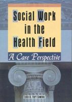 Social Work in the Health Field: A Care Perspective 0789021196 Book Cover