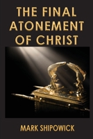 The Final Atonement of Christ 1479617083 Book Cover