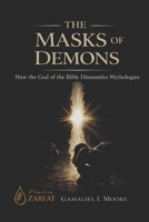The Masks of Demons: How the God of the Bible Dismantles Mythologies B0GW8DSMS1 Book Cover