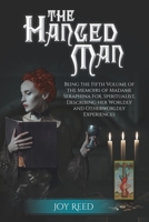 The Hanged Man: Being the Fifth Volume of the Memoirs of Madame Seraphina Fox, Spiritualist, Describing Her Worldly and Otherworldly Experiences 0578530309 Book Cover
