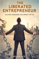 The Liberated Entrepreneur: Building A Business That Works For You (Getting Your Day Back Series) 1966636059 Book Cover