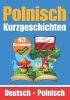 60 Kurzgeschichten auf Polnisch | Deutsch und Polnisch Nebeneinander | Für Kinder Geeignet: Lernen Sie die Polnische Sprache Durch Kurzgeschichten | ... (Bücher zum Polnischlernen) (German Edition) B0CQPQS5TQ Book Cover
