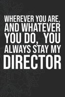 Wherever you are, And whatever you do,  You always Stay My Director 1660287642 Book Cover
