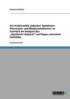 Die Problematik jüdischer Apotheker, Pharmazie- und Medizinstudenten im Vormärz am Beispiel des „Apotheker-Subjects" Leo Piepes und seines Umfeldes 363868217X Book Cover
