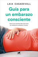 Guía Para Un Embarazo Consciente: Todo lo que necesitas saber para tomar las riendas de tu embarazo y el parto 8418045469 Book Cover