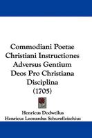 Commodiani Poetae Christiani Instructiones Adversus Gentium Deos Pro Christiana Disciplina (1705) 1104636247 Book Cover