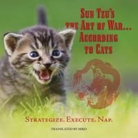 Sun Tzu's the Art of War...According to Cats: Strategize. Execute. Nap 1530194776 Book Cover