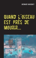 Quand l'oiseau est près de mourir... (French Edition) 2322187399 Book Cover